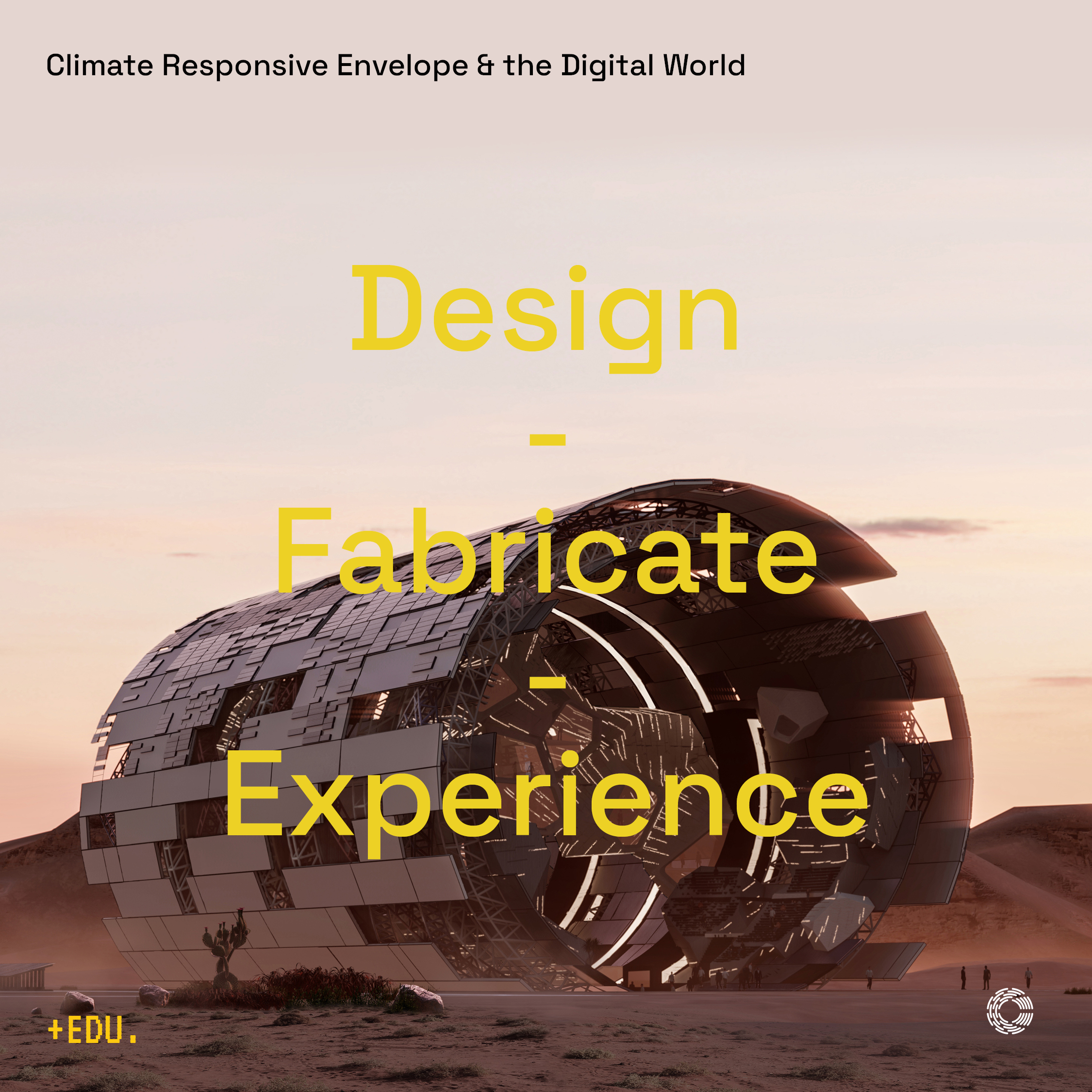 Design | Fabricate | Experience: Climate Responsive Envelopes and The Digital World