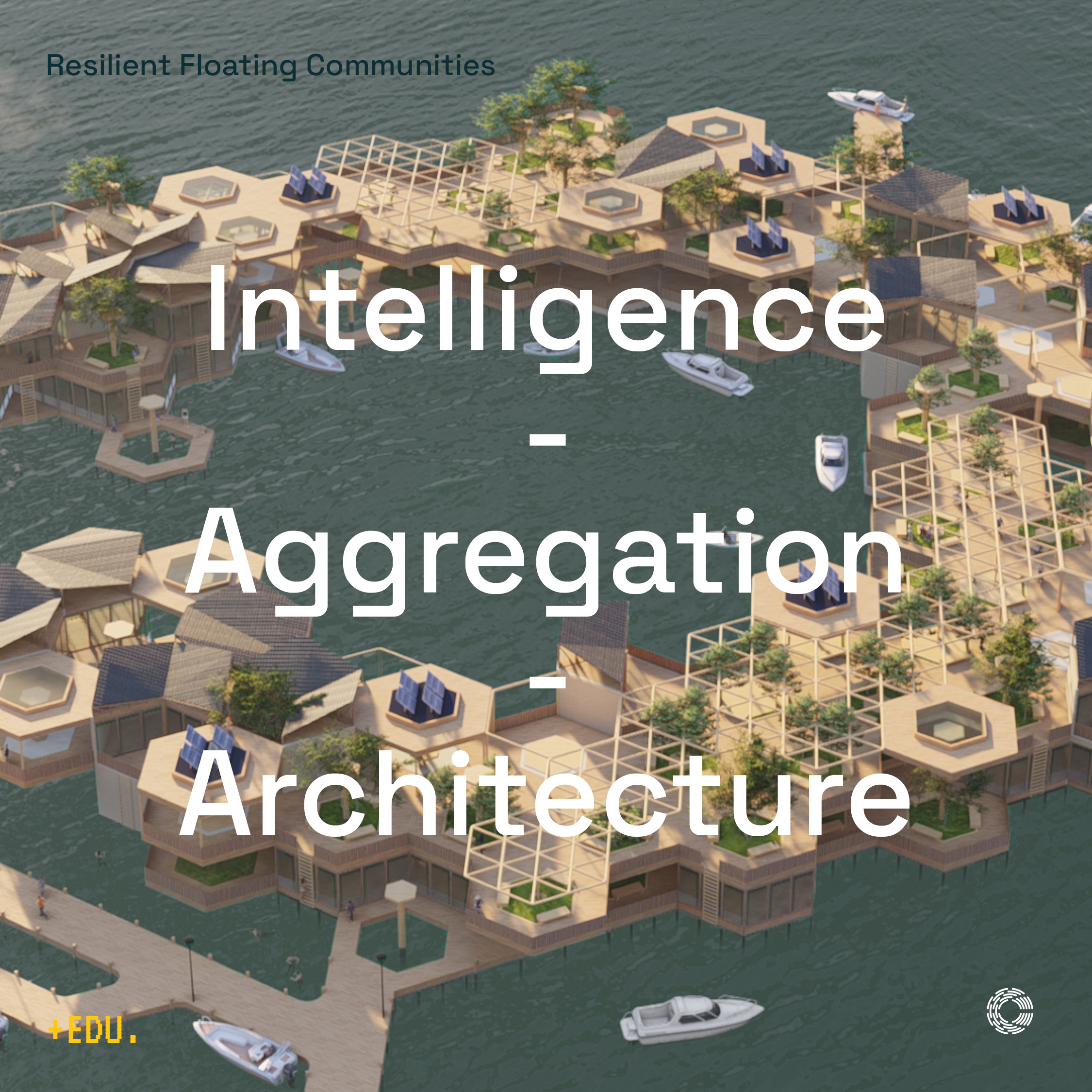Intelligence | Aggregation | Architecture :  Resilient Floating Communities